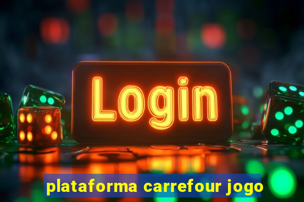 plataforma carrefour jogo